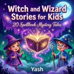 Witch and Wizard Stories for Kids 20..., Yash
