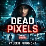 Dead Pixels, Valerie Fiddmont