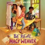 Be Real, Macy Weaver, Lakita Wilson