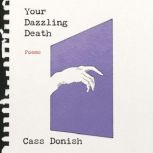 Your Dazzling Death, Cass Donish