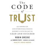 The Code of Trust An American Counterintelligence Expert's Five Rules to Lead and Succeed, Robin Dreeke