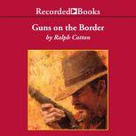 Guns on the Border, Ralph Cotton