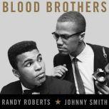 Blood Brothers The Fatal Friendship Between Muhammad Ali and Malcolm X, Randy Roberts