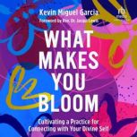 What Makes You Bloom, Kevin Miguel Garcia