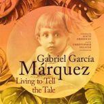 Living to Tell the Tale, Gabriel Garcia Marquez