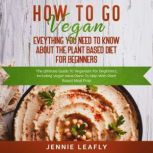 How To Go Vegan Eveything You Need T..., Jennie Leafly