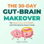 The 30Day GutBrain Makeover, Janet Taylor