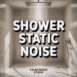 Shower Static Noise, Calm Noise Studio