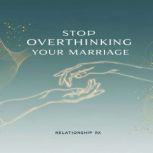 Stop Overthinking Your Marriage, Claire Donnelly