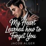 My heart never learned how to forget ..., Jacob Alger