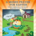 A Moses Prayer for Easter, Robert Harmon