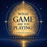 WHAT GAME ARE YOU PLAYING?, Cindy Gomez