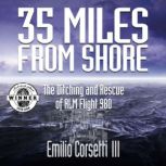 35 Miles From Shore The Ditching and Rescue of ALM Flight 980, Emilio Corsetti III