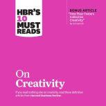 HBR's 10 Must Reads on Creativity, Harvard Business Review
