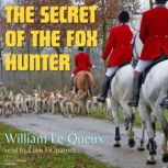 The Secret of the Fox Hunter, William le Queux