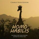 Homo habilis: The History of the Archaic Hominins and Their Use of Stone Tools, Charles River Editors