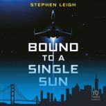 Bound to a Single Sun, Stephen W. Leigh