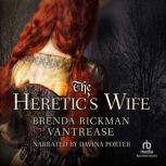 The Heretics Wife, Brenda Rickman Vantrease