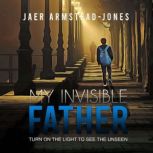 My Invisible Father, Jaer ArmsteadJones