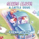 Sakes Alive! A Cattle Drive, Karma Wilson