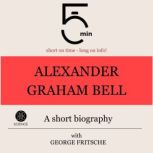 Alexander Graham Bell A short biogra..., 5 Minutes
