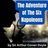 The Adventure of the Six Napoleons, Sir Arthur Conan Doyle