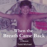 When The Breath Came Back, Todd Michael