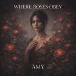 Where Roses Obey, Amy