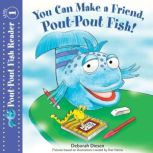 You Can Make a Friend, PoutPout Fish..., Deborah Diesen