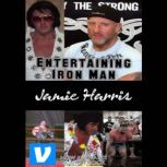 An Entertaining Iron Man, Jamie Harris