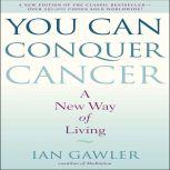 You Can Conquer Cancer A New Way of Living, Ian Gawler