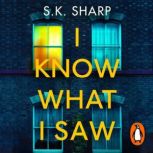 I Know What I Saw, S K Sharp