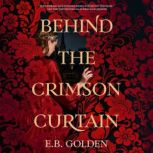 Behind the Crimson Curtain, E.B. Golden