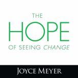 The Hope of Seeing Change, Joyce Meyer