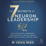 The 7 Secrets of Neuron Leadership, W. Craig Reed