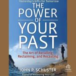 The Power of Your Past, John P. Schuster