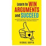 Learn to Win Arguments and Succeed, Vishal Gupta