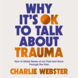 Why Its OK to Talk About Trauma, Charlie Webster