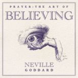 Prayer The Art of Believing, Neville Goddard