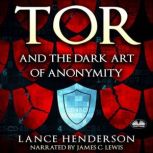 Tor And The Dark Art Of Anonymity, Lance Henderson