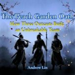The Peach Garden Oath How Three Outc..., Andrew Lin