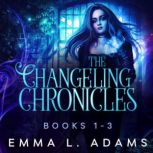 The Changeling Chronicles Books 13, Emma L. Adams