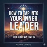 How to Tap Into Your Inner Leader, Victoria David