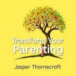 Transform Your Parenting Scandinavia..., Jasper Thornecroft