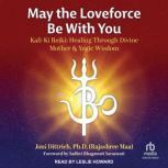 May the Loveforce Be With You, PhD Rajashree Maa Dittrich