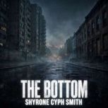 The Bottom Part 1, Shyrone Cyph Smith