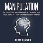 Manipulation The Ultimate Guide To I..., Adam Brownn