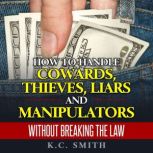 How to Handle Cowards, Thieves, Liars..., K.C. Smith