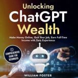 Unlocking ChatGPT Wealth, William Foster