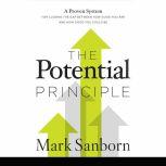 The Potential Principle A Proven System for Closing the Gap Between How Good You Are and How Good You Could Be, Mark Sanborn